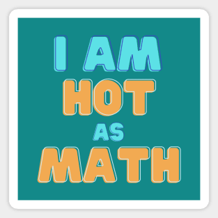 I Am Hot As Math Magnet